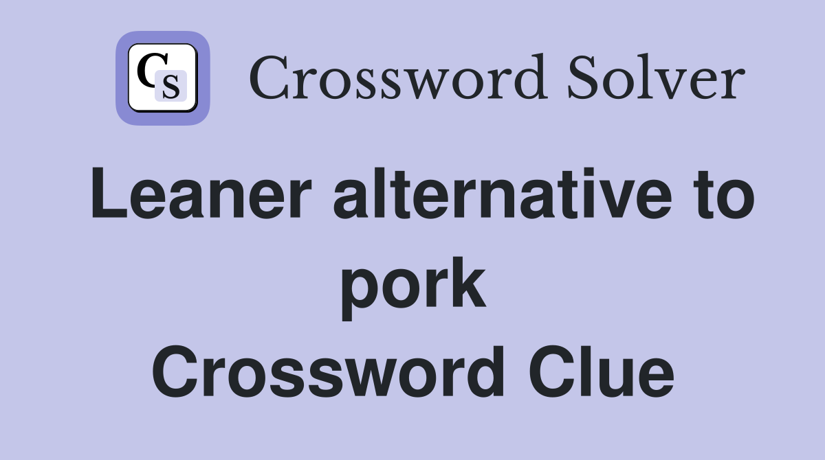 Leaner alternative to pork Crossword Clue