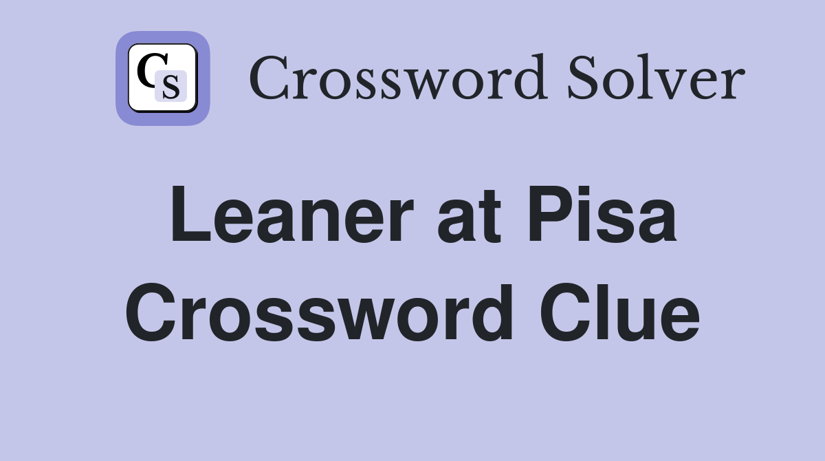 Leaner at Pisa Crossword Clue