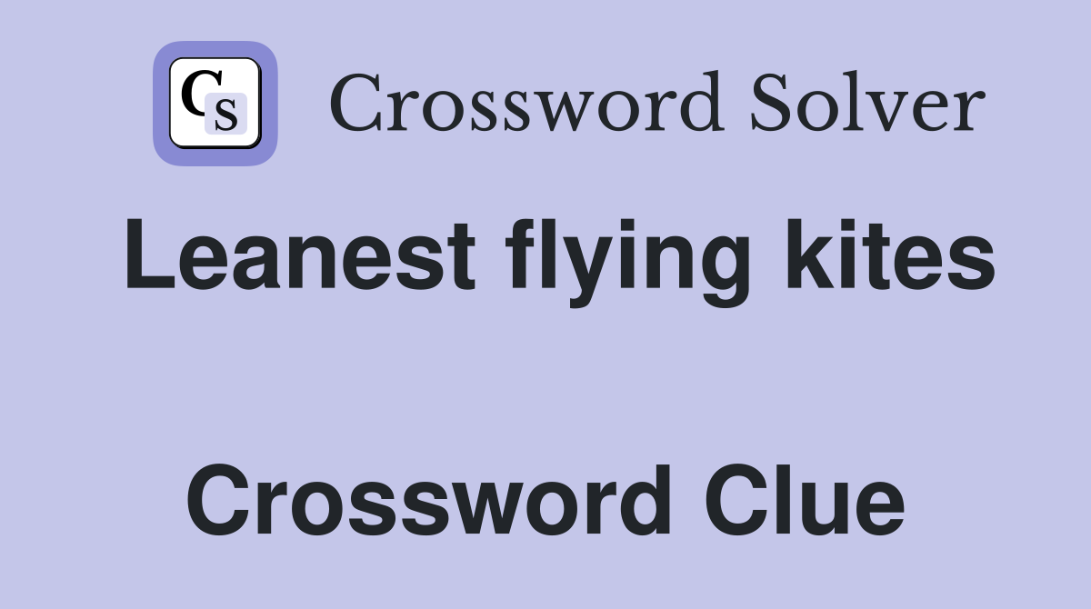 Leanest flying kites  Crossword Clue