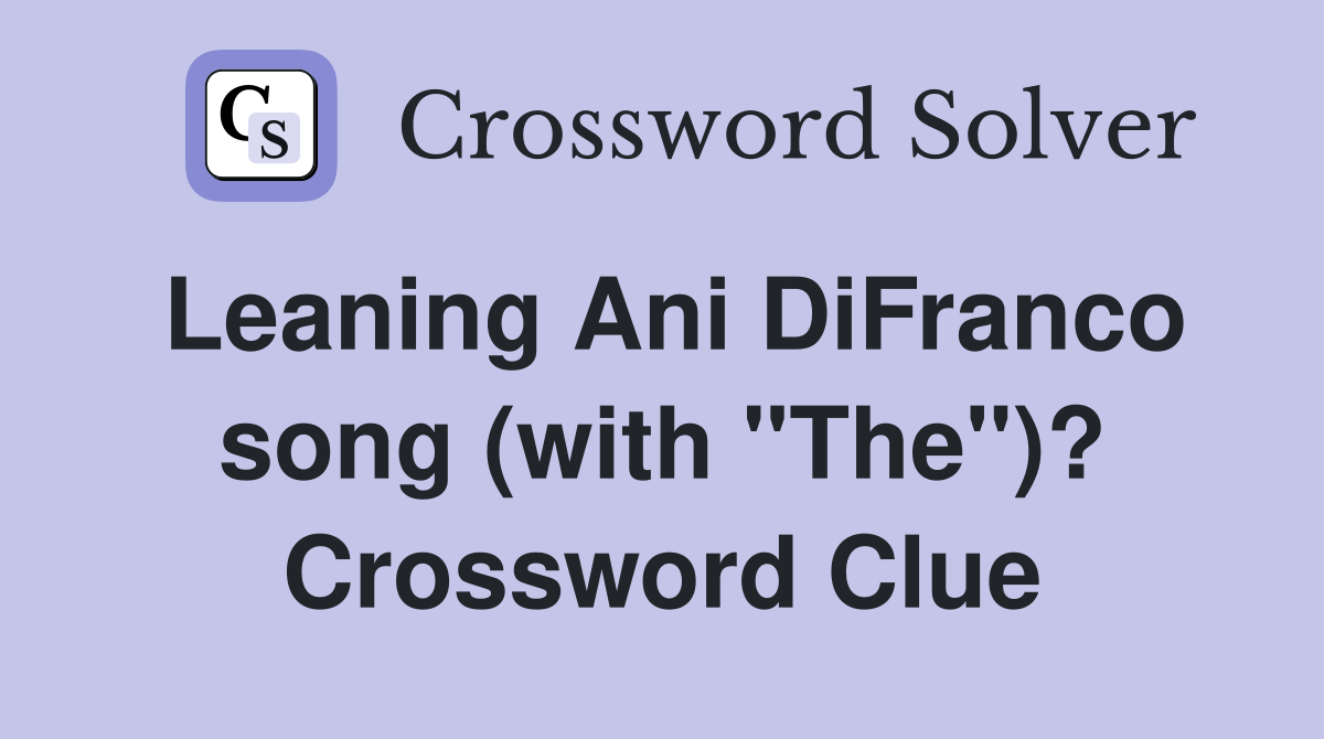 Leaning Ani DiFranco song (with "The")? Crossword Clue