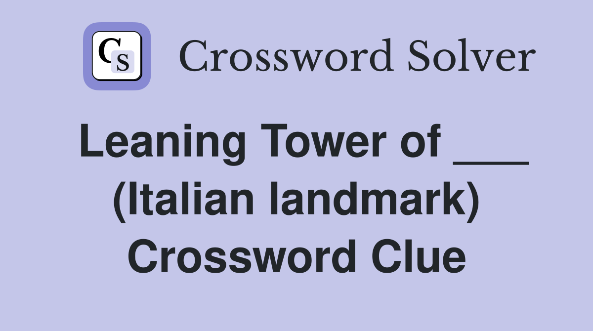 Leaning Tower of ___ (Italian landmark) Crossword Clue