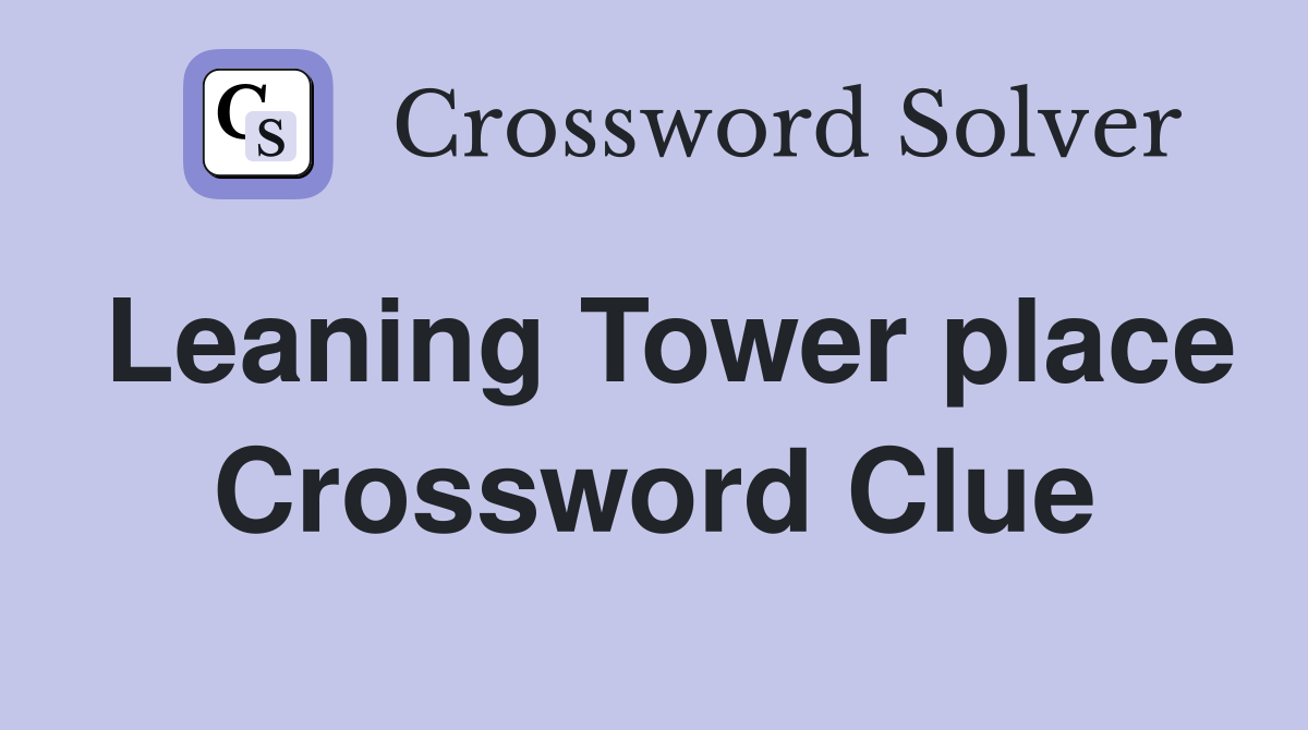 Leaning Tower place Crossword Clue