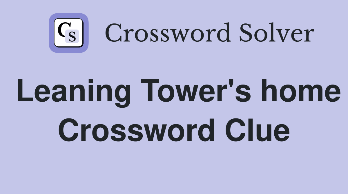 Leaning Tower's home Crossword Clue