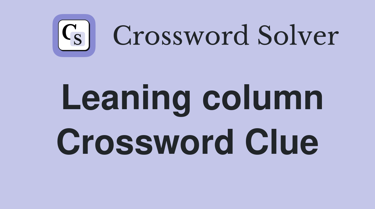 Leaning column Crossword Clue