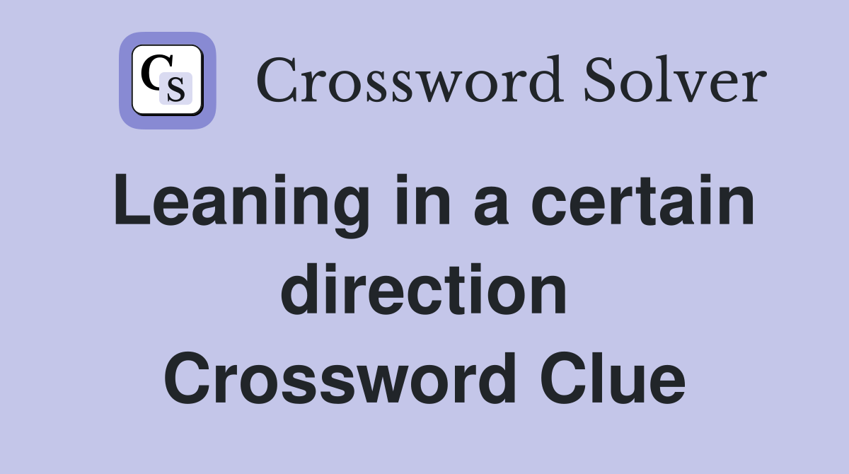 Leaning in a certain direction Crossword Clue
