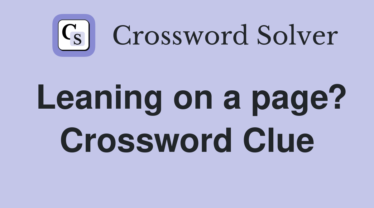 Leaning on a page? Crossword Clue
