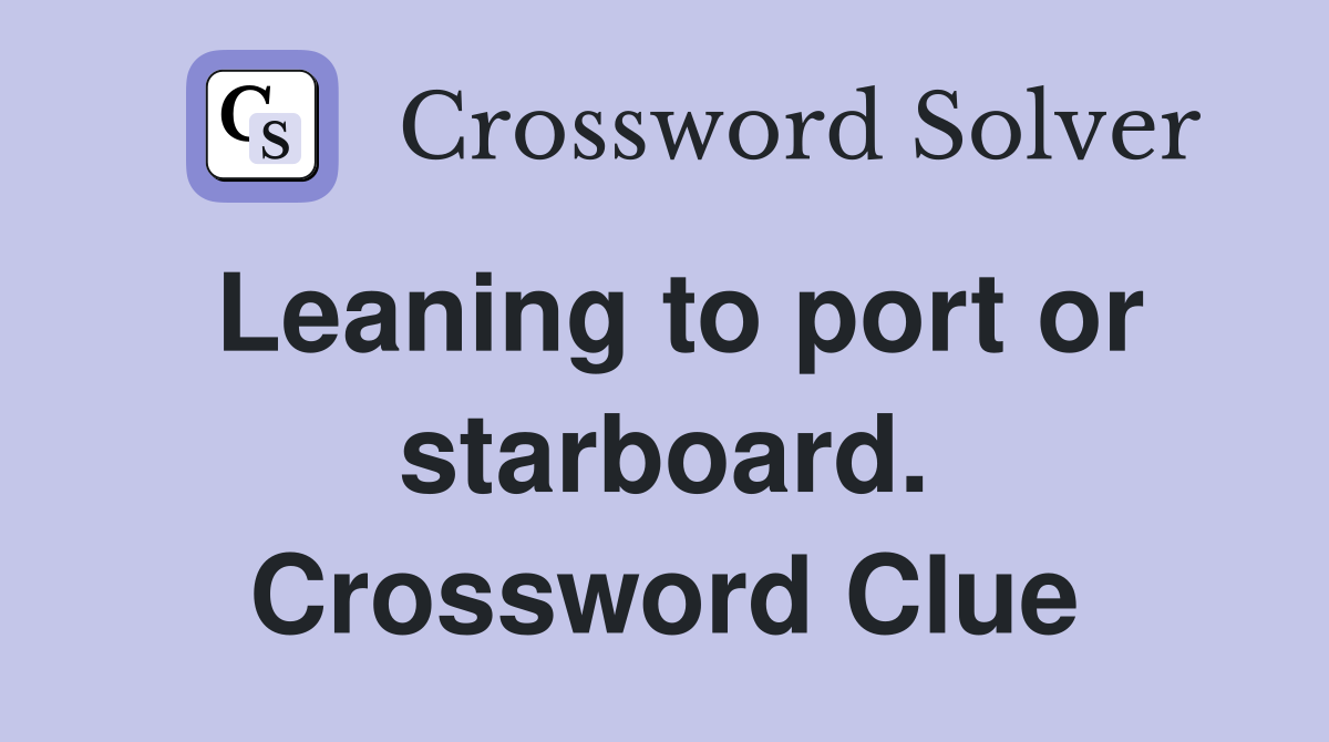 Leaning to port or starboard. Crossword Clue