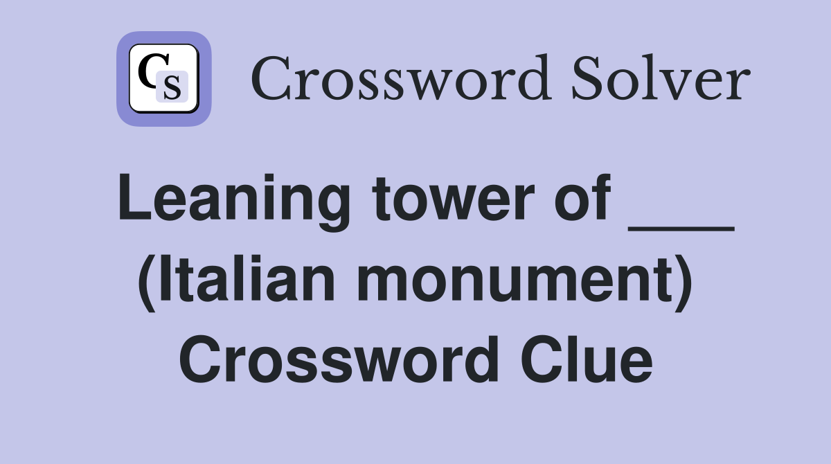 Leaning tower of ___ (Italian monument) Crossword Clue