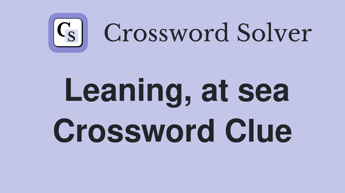 Leaning, at sea Crossword Clue