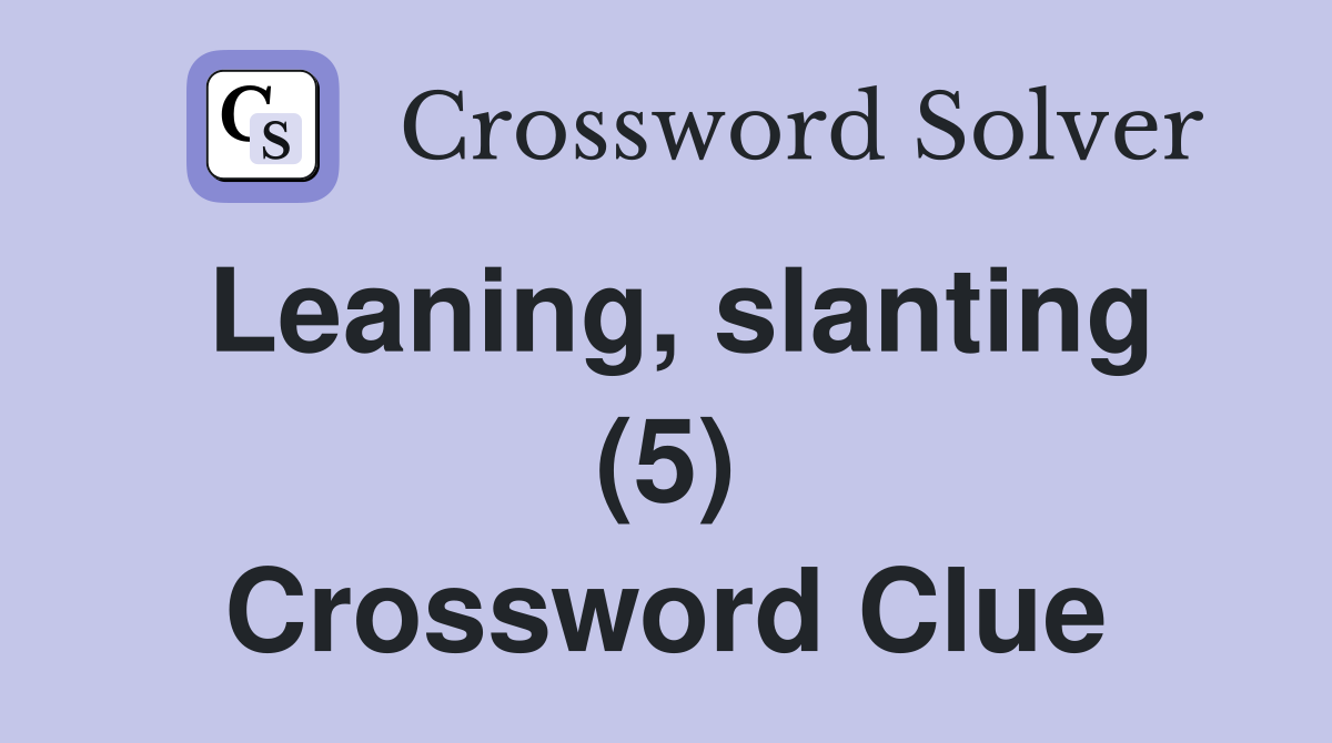 Leaning, slanting (5) Crossword Clue