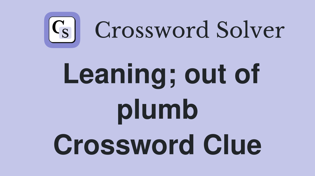 Leaning; out of plumb Crossword Clue