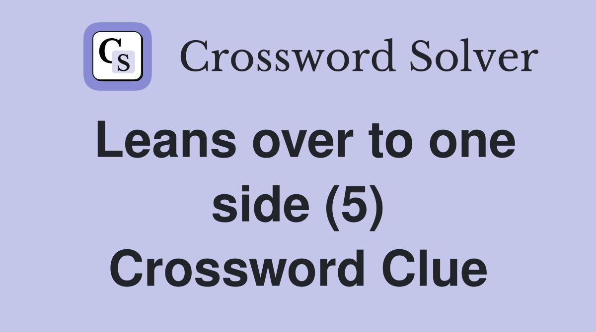 Leans over to one side (5) Crossword Clue