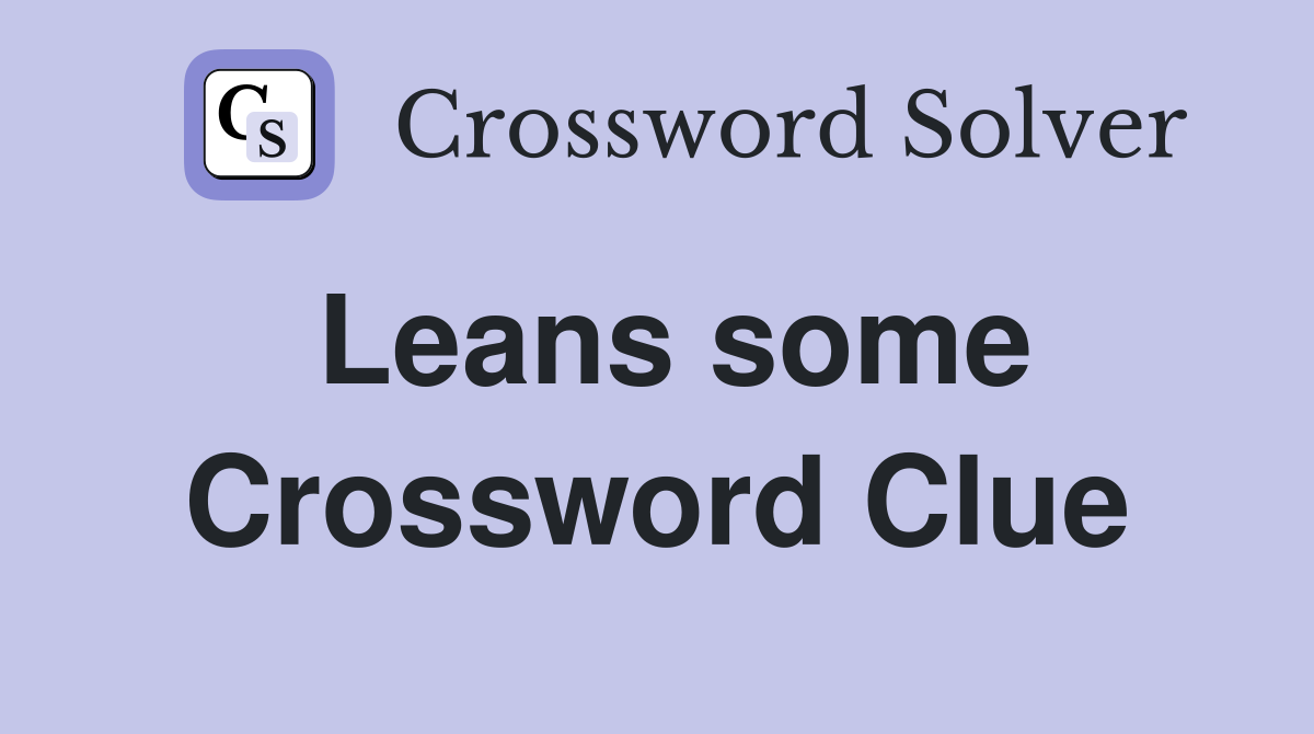 Leans some Crossword Clue
