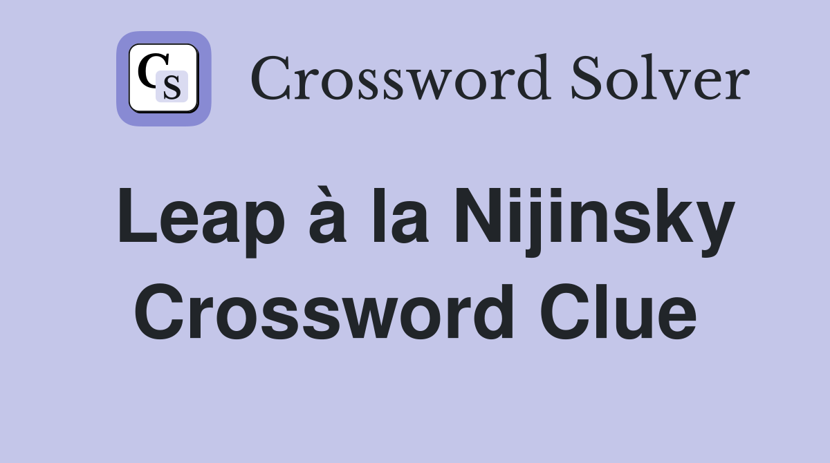 Leap à la Nijinsky Crossword Clue