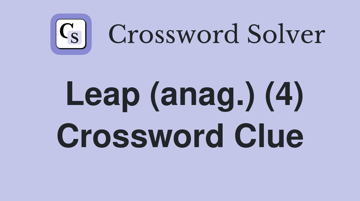 Leap (anag.) (4) Crossword Clue