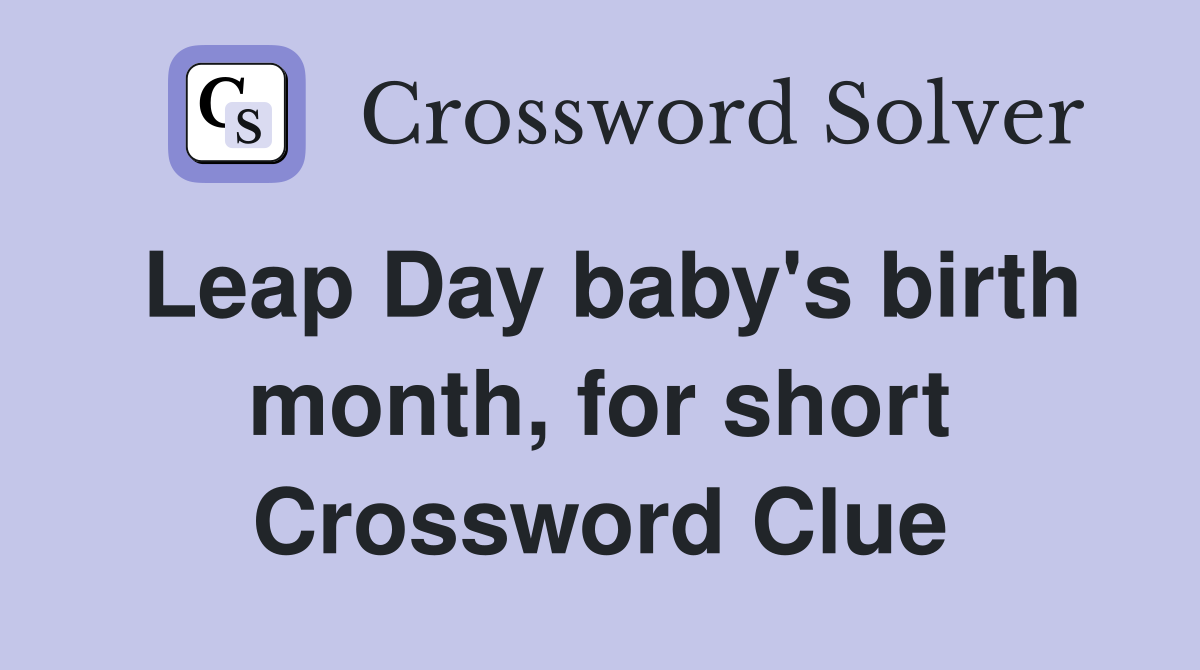 Leap Day baby's birth month, for short Crossword Clue