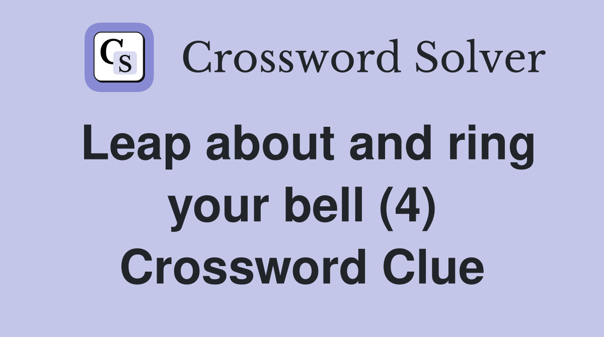 Leap about and ring your bell (4) Crossword Clue