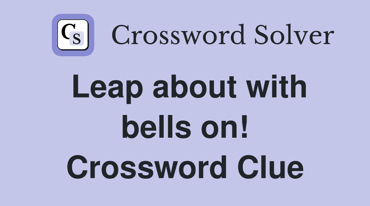Leap about with bells on! Crossword Clue