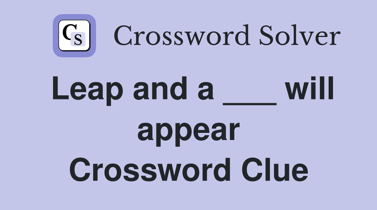 Leap and a ___ will appear Crossword Clue