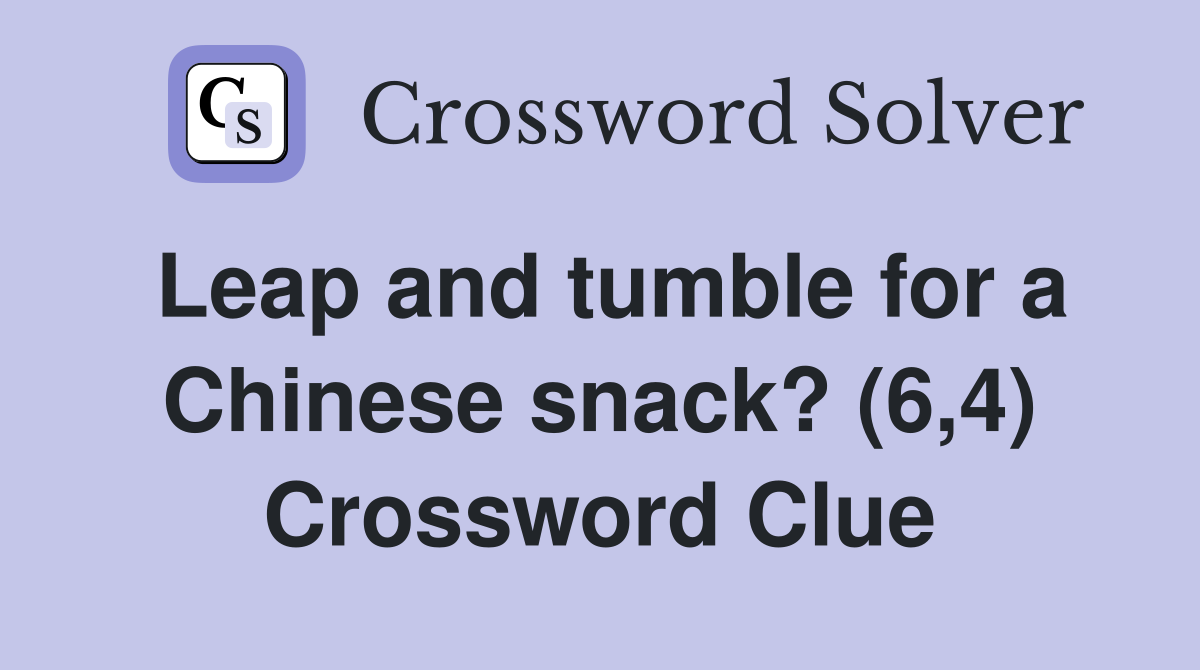 Leap and tumble for a Chinese snack? (6,4) Crossword Clue