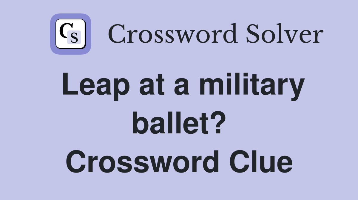 Leap at a military ballet? Crossword Clue