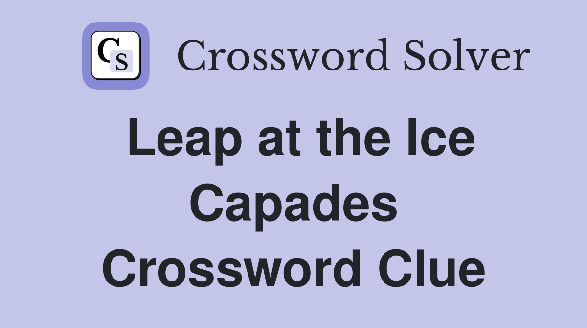 Leap at the Ice Capades Crossword Clue