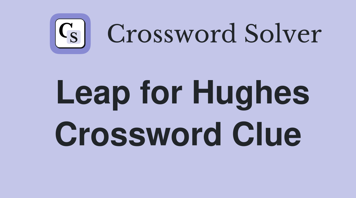 Leap for Hughes Crossword Clue