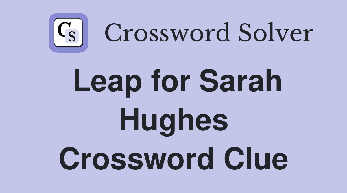 Leap for Sarah Hughes Crossword Clue