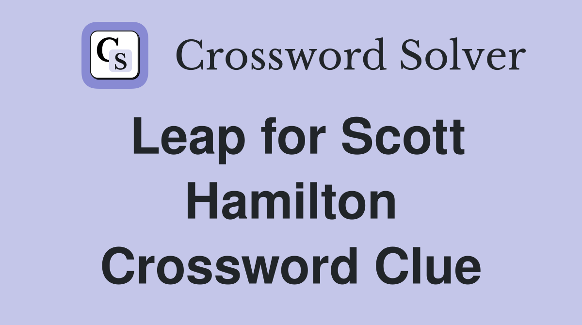 Leap for Scott Hamilton Crossword Clue