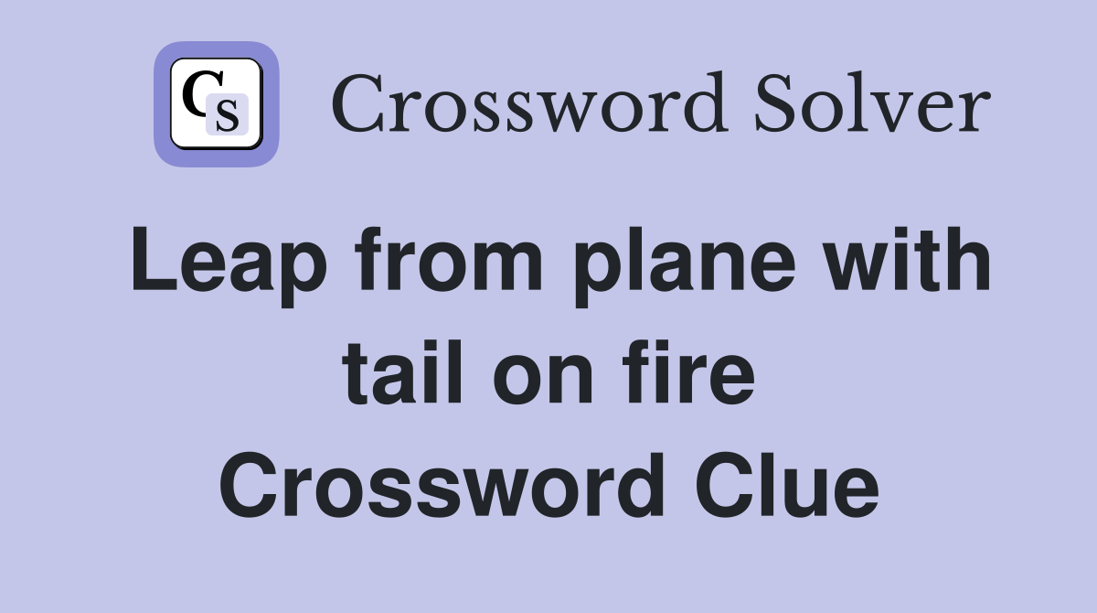 Leap from plane with tail on fire Crossword Clue