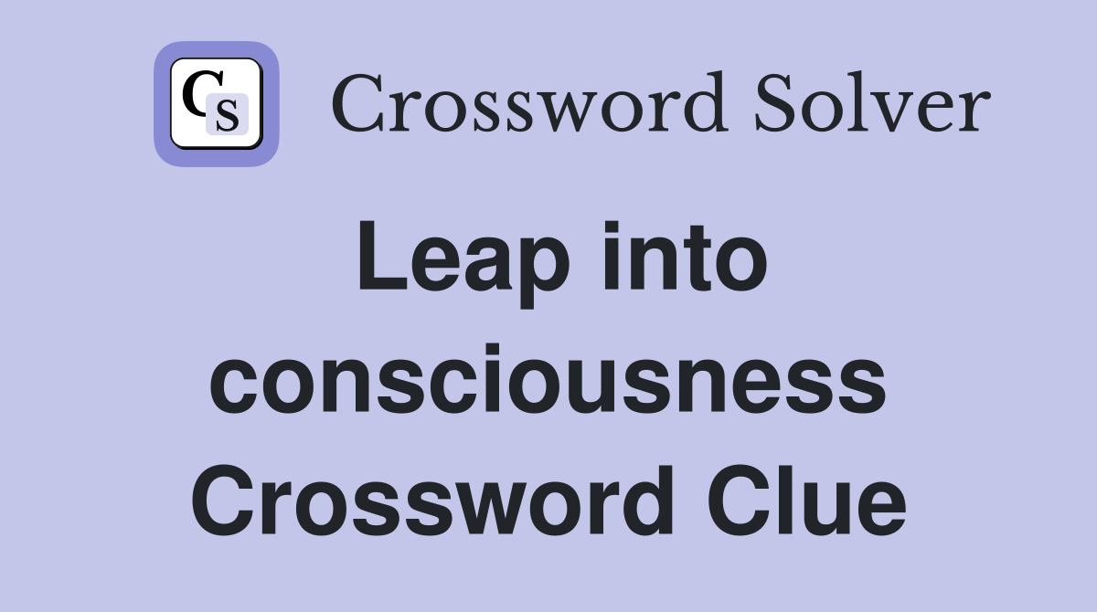 Leap into consciousness Crossword Clue