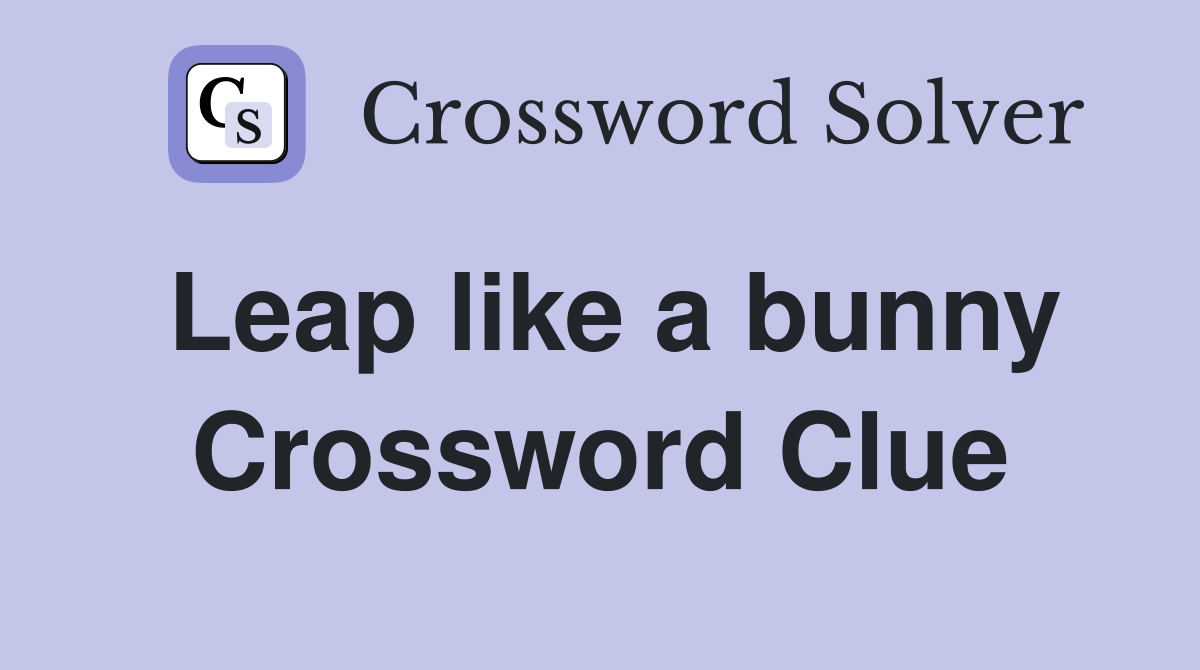 Leap like a bunny Crossword Clue
