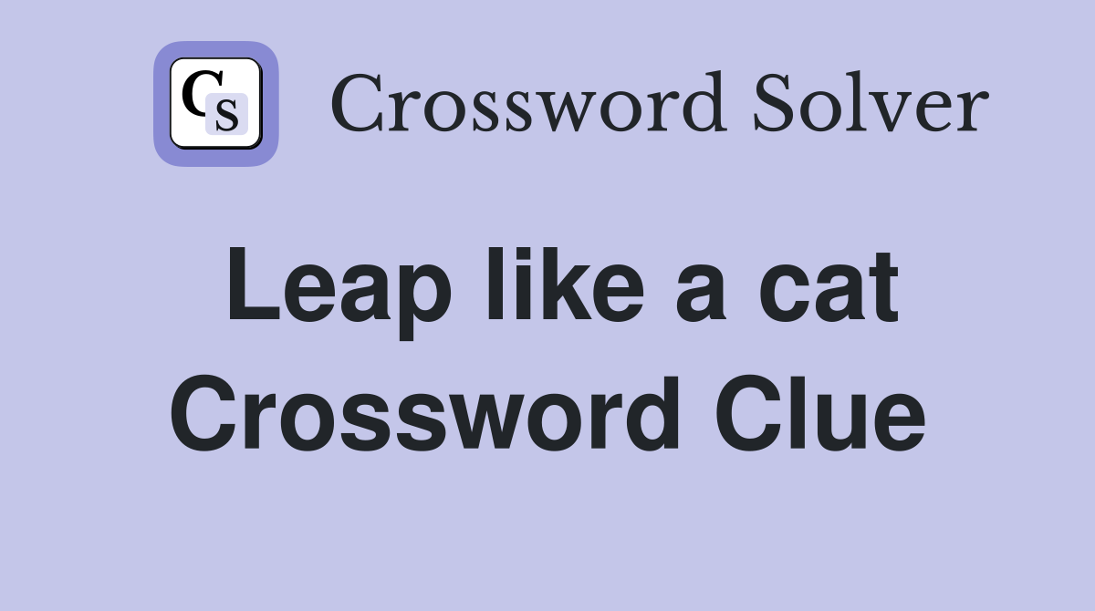 Leap like a cat Crossword Clue