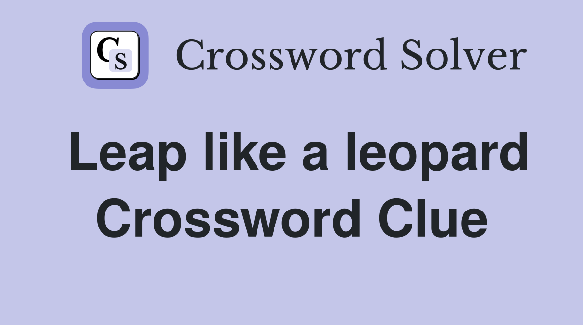 Leap like a leopard Crossword Clue