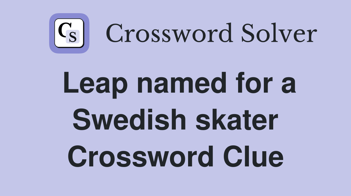 Leap named for a Swedish skater Crossword Clue