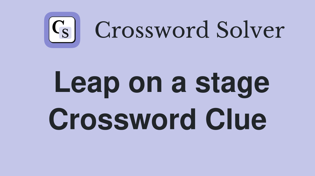 Leap on a stage Crossword Clue