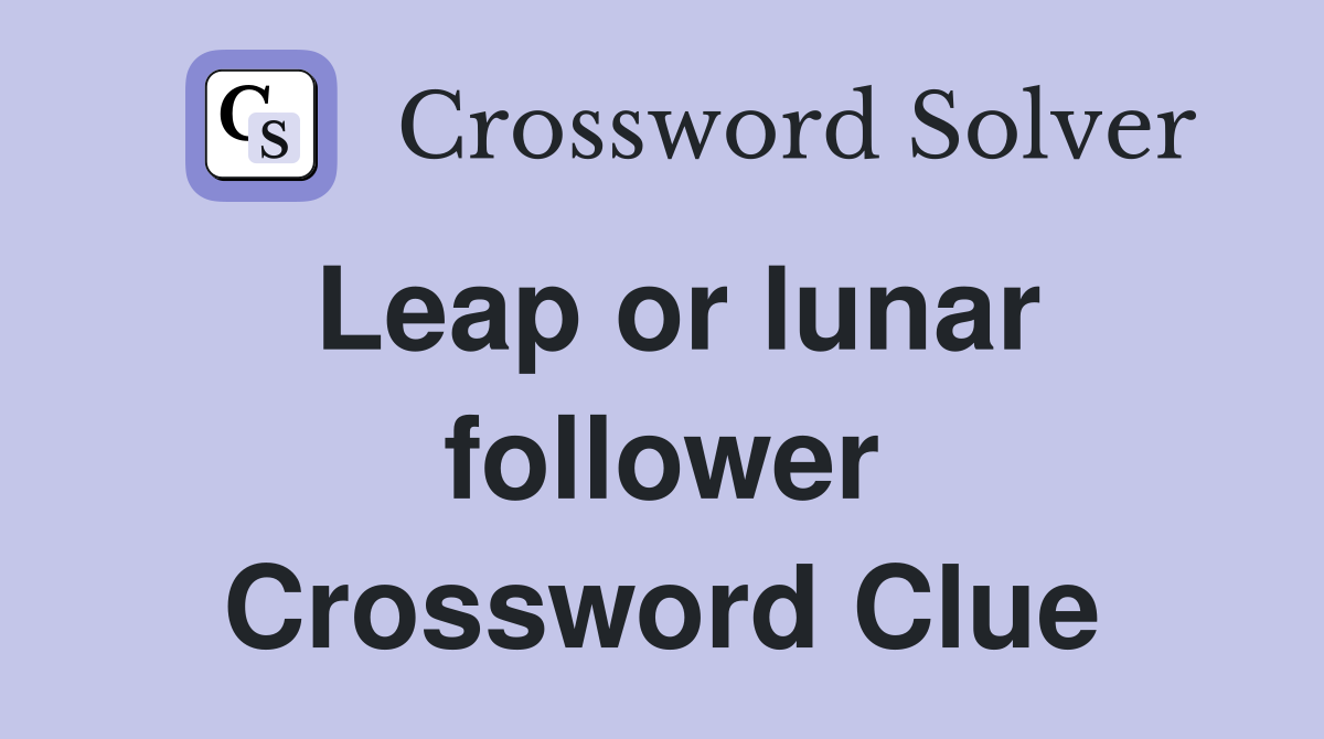 Leap or lunar follower Crossword Clue