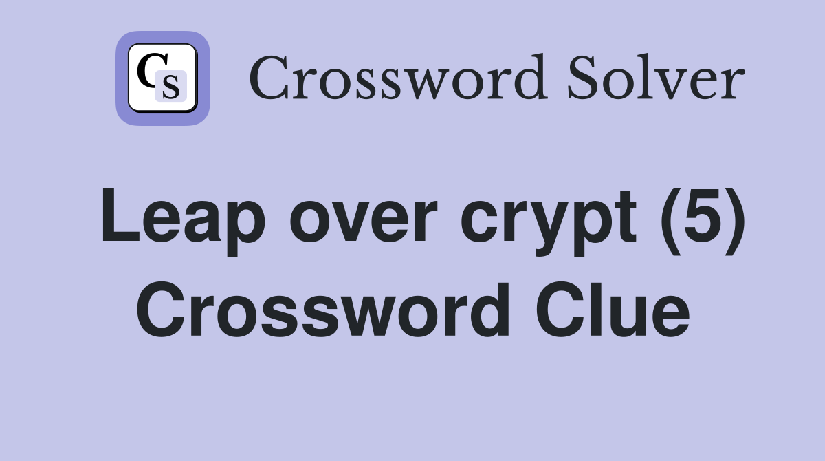 Leap over crypt (5) Crossword Clue
