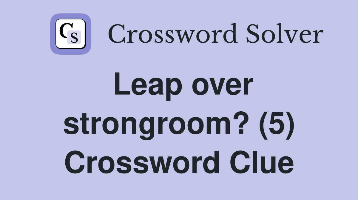 Leap over strongroom? (5) Crossword Clue