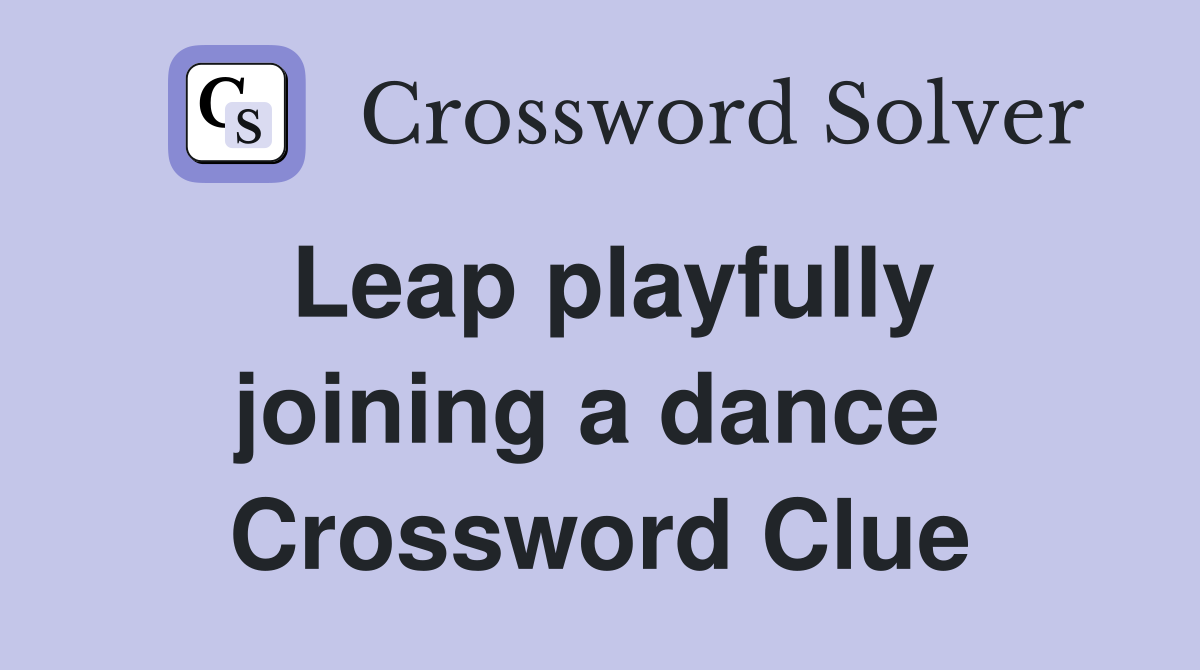 Leap playfully joining a dance  Crossword Clue