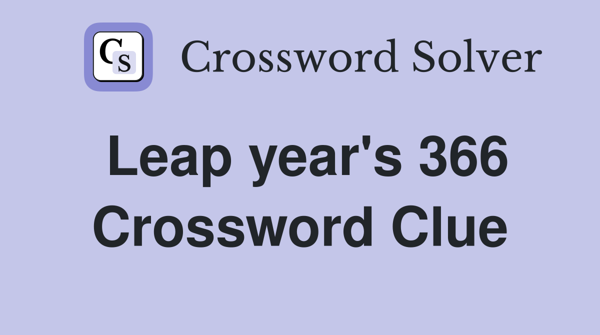 Leap year's 366 Crossword Clue