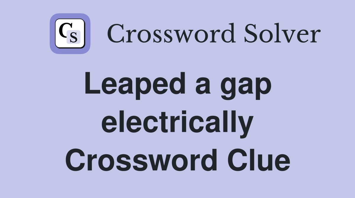 Leaped a gap  electrically Crossword Clue