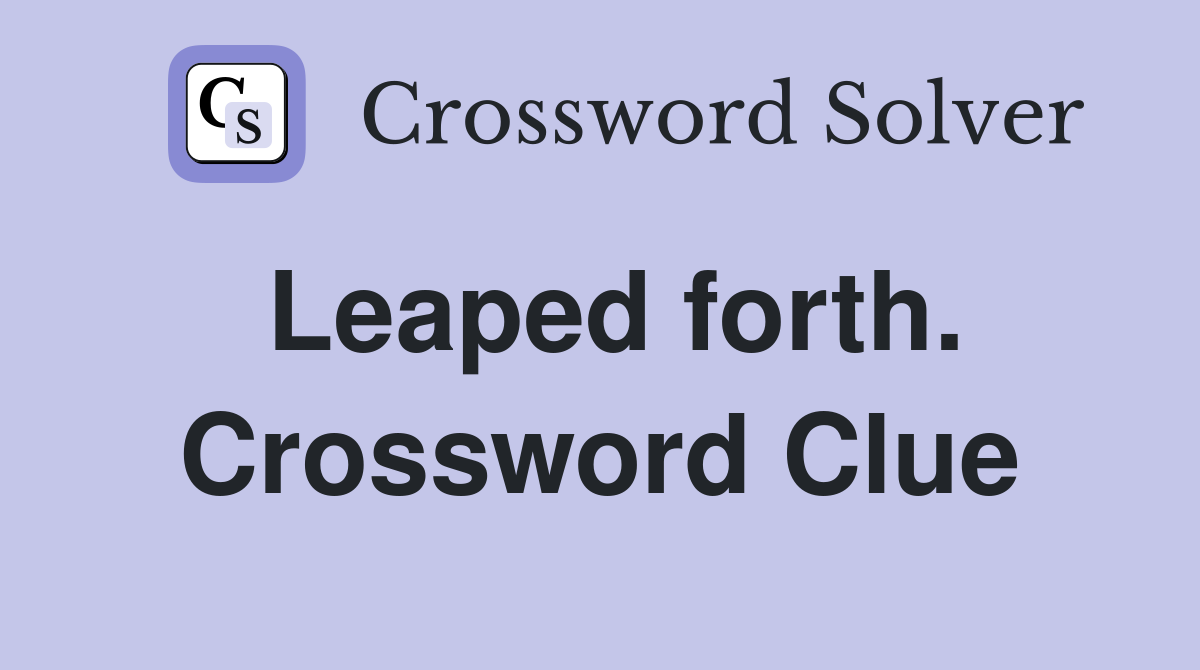 Leaped forth. Crossword Clue
