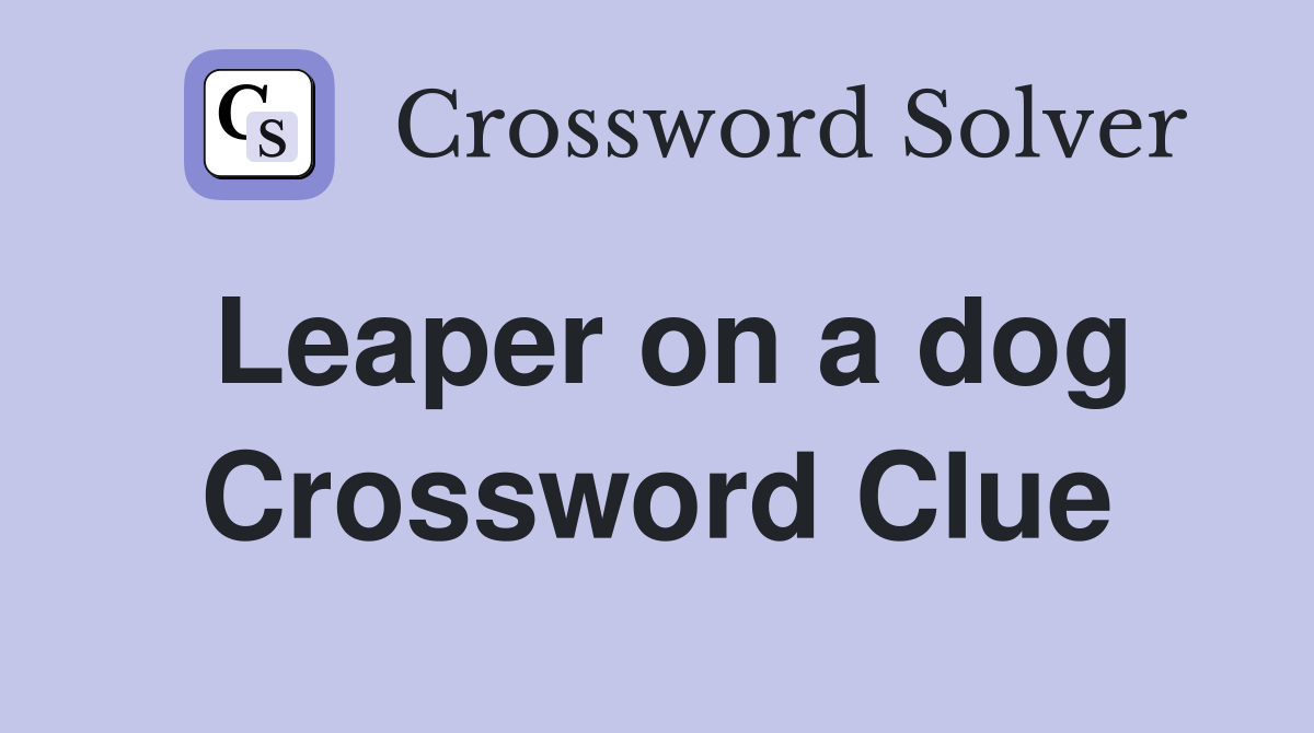 Leaper on a dog Crossword Clue