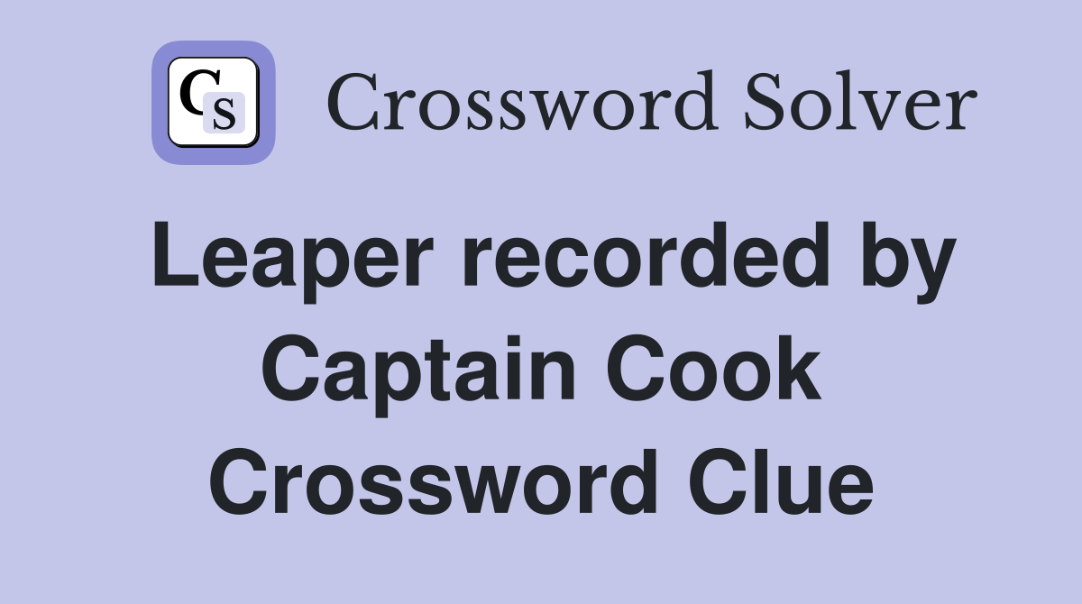 Leaper recorded by Captain Cook Crossword Clue