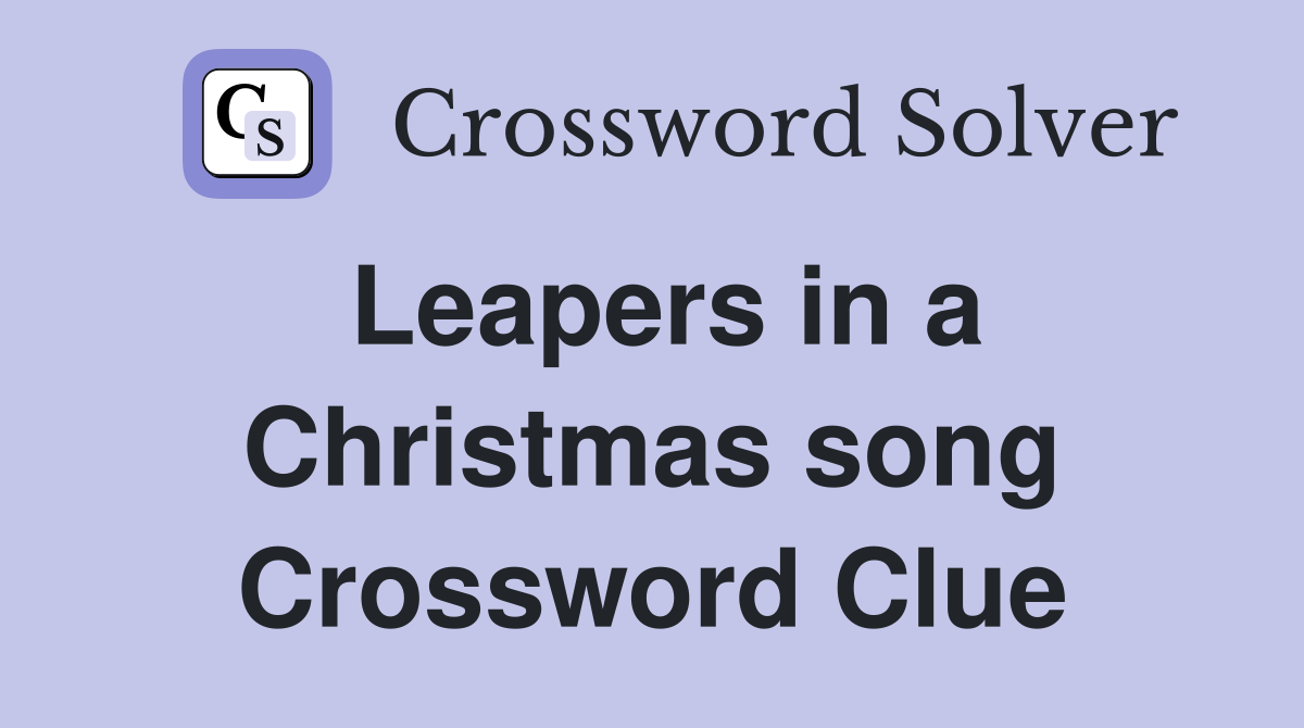Leapers in a Christmas song Crossword Clue