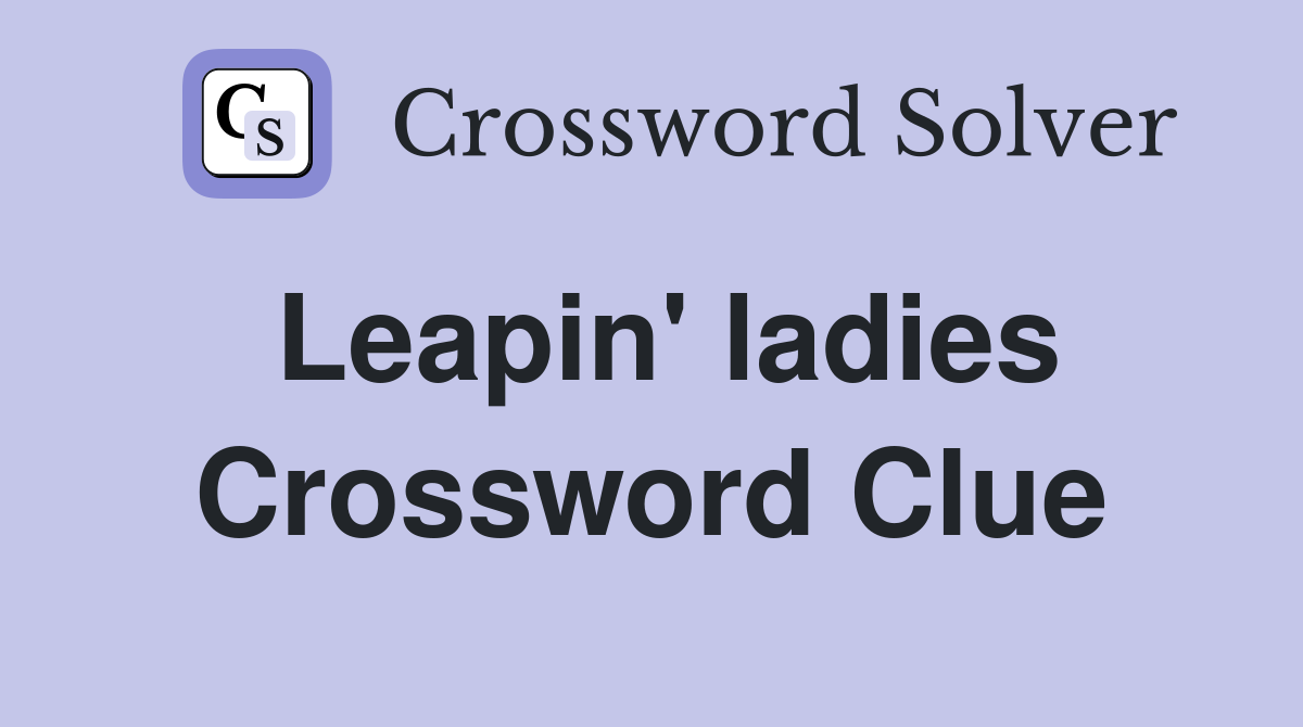 Leapin' ladies Crossword Clue