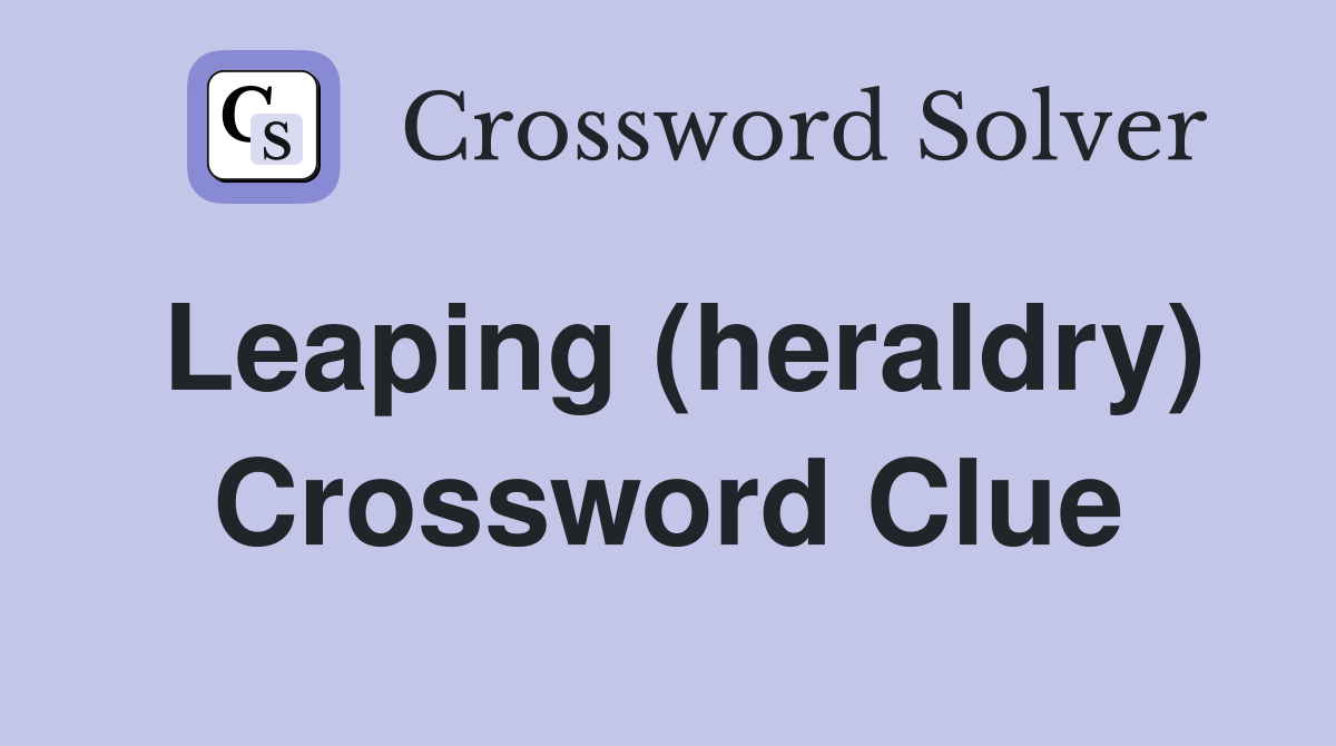 Leaping (heraldry) Crossword Clue