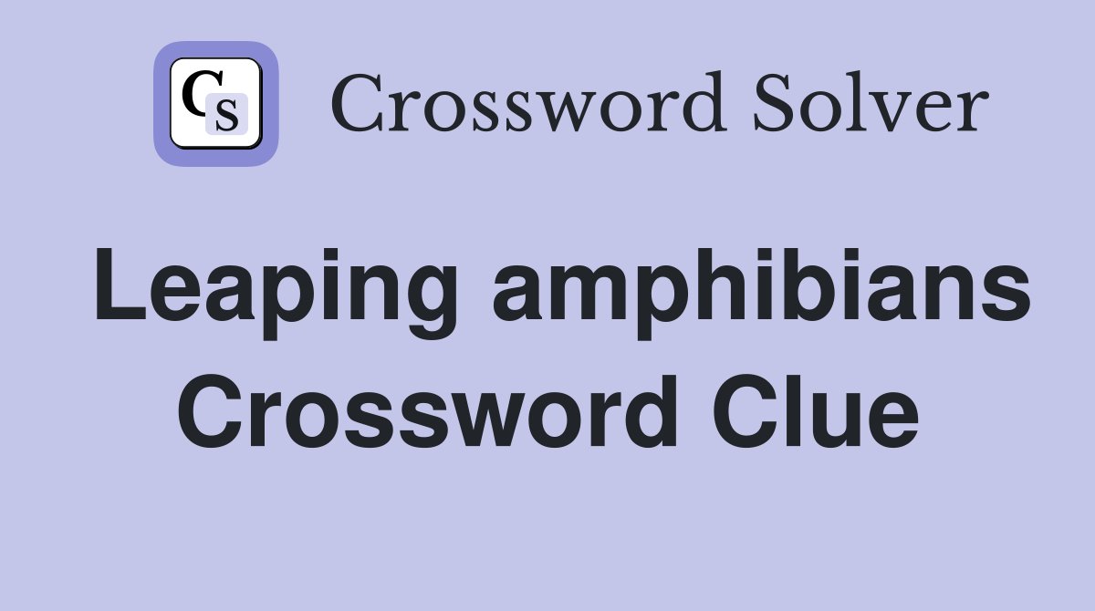 Leaping amphibians Crossword Clue