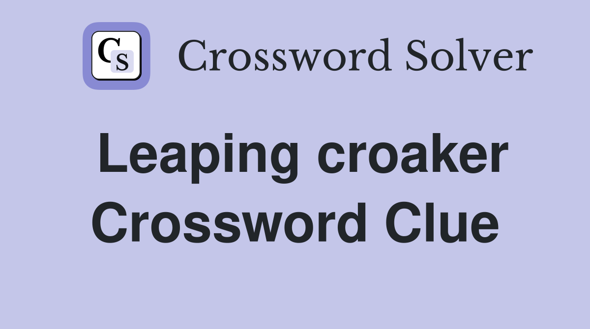 Leaping croaker Crossword Clue